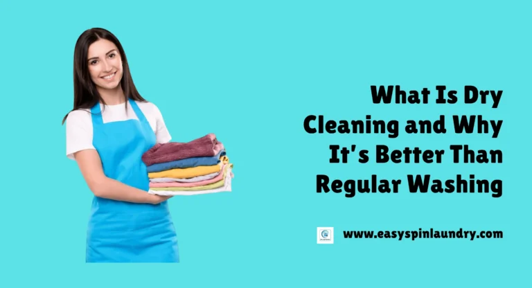 What Is Dry Cleaning and Why It’s Better Than Regular Washing