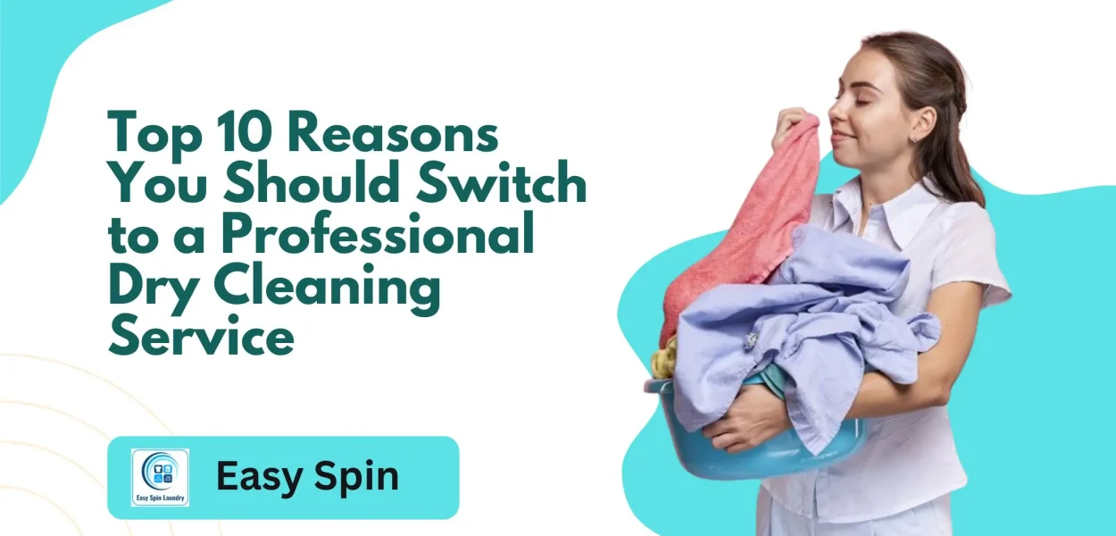 Top 10 Reasons You Should Switch to a Professional Dry Cleaning Service