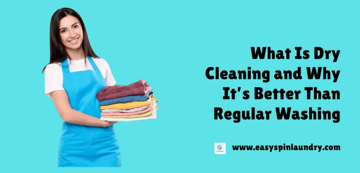 What Is Dry Cleaning and Why It’s Better Than Regular Washing