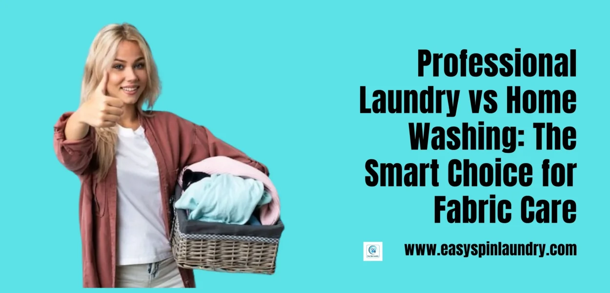 Professional Laundry vs Home Washing: The Smart Choice for Fabric Care