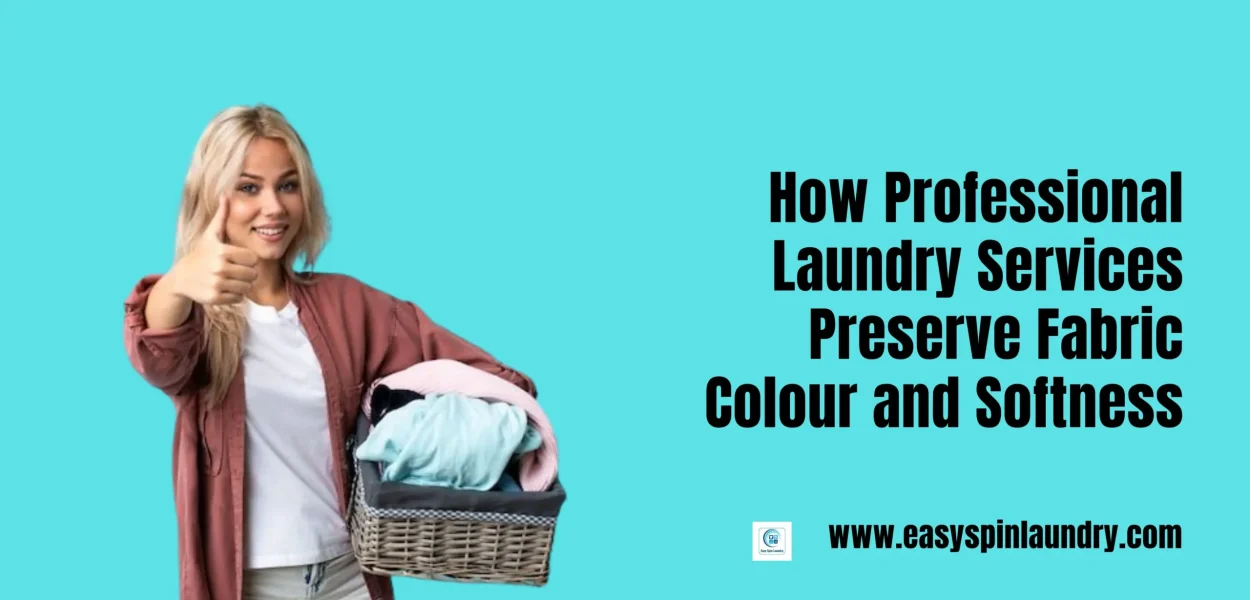 How Professional Laundry Services Preserve Fabric Colour and Softness